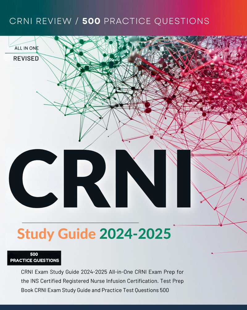 CRNI Exam Study Guide 2024-2025 All-in-One CRNI Exam Prep for the INS Certified Registered Nurse Infusion Certification. Test Prep Book CRNI Exam Study Guide and Practice Test Questions 500