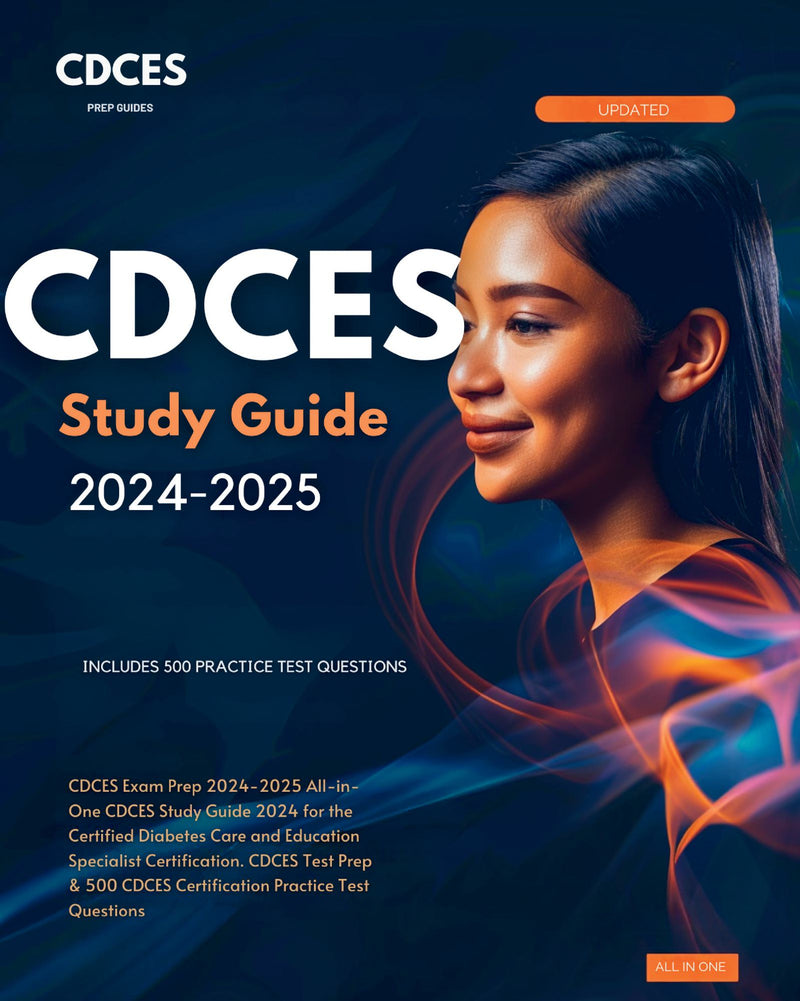 CDCES Exam Prep 2024-2025 All-in-One CDCES Study Guide 2024 for the Certified Diabetes Care and Education Specialist Certification. CDCES Test Prep & 500 CDCES Certification Practice Test Questions