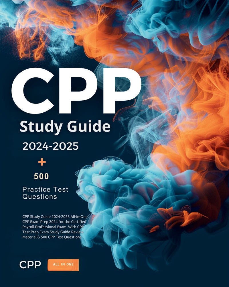 CPP Study Guide 2024-2025 All-in-One CPP Exam Prep 2024 for the Certified Payroll Professional Exam. With CPP Test Prep Exam Study Guide Review Material & 500 CPP Test Questions 