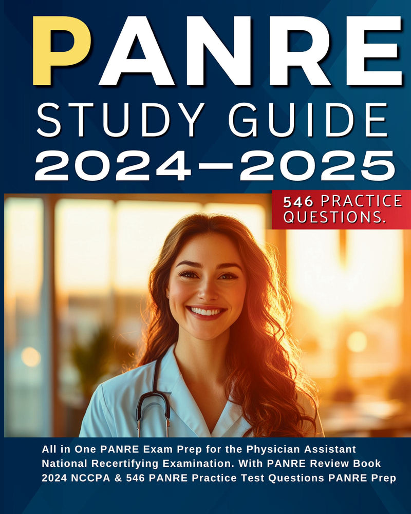 PANRE Study Guide 2024-2025 All in One PANRE Exam Prep for the Physician Assistant National Recertifying Examination. With PANRE Review Book 2024 NCCPA & 546 PANRE Practice Test Questions PANRE Prep