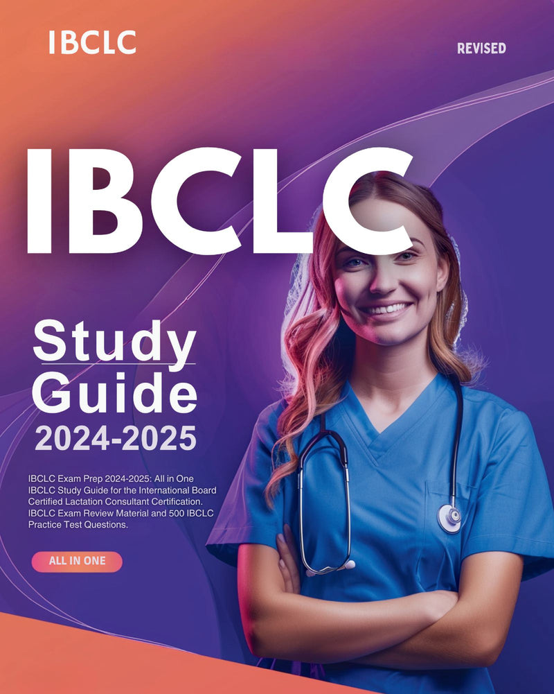 IBCLC Exam Prep 2024-2025: All in One IBCLC Study Guide for the International Board Certified Lactation Consultant Certification. IBCLC Exam Review Material and 500 IBCLC Practice Test Questions