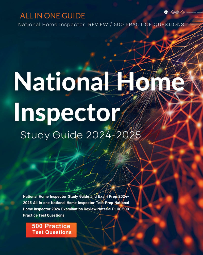 National Home Inspector Study Guide and Exam Prep 2024-2025 All in one National Home Inspector Test Prep National Home Inspector 2024 Examination Review Material PLUS 500 Practice Test Questions