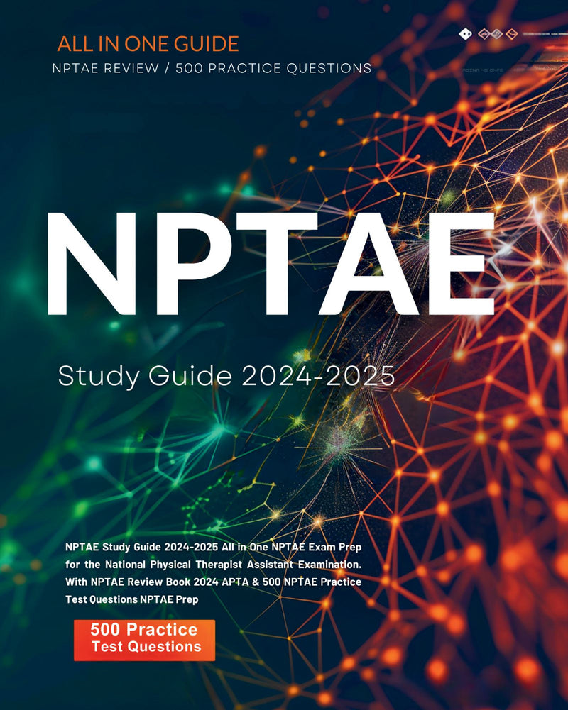 NPTAE Study Guide 2024-2025 All in One NPTAE Exam Prep for the National Physical Therapist Assistant Examination. With NPTAE Review Book 2024 APTA & 500 NPTAE Practice Test Questions NPTAE Prep