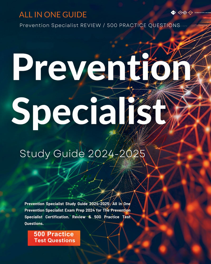 Prevention Specialist Study Guide 2024-2025: All in One Prevention Specialist Exam Prep 2024 for The Prevention Specialist Certification. Review & 500 Practice Test Questions.