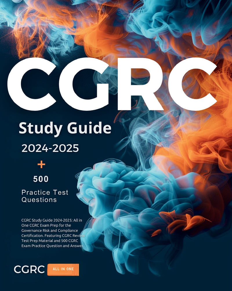 CGRC Study Guide 2024-2025: All in One CGRC Exam Prep for the Governance Risk and Compliance Certification. Featuring CGRC Review Test Prep Material and 500 CGRC Exam Practice Question and Answer.