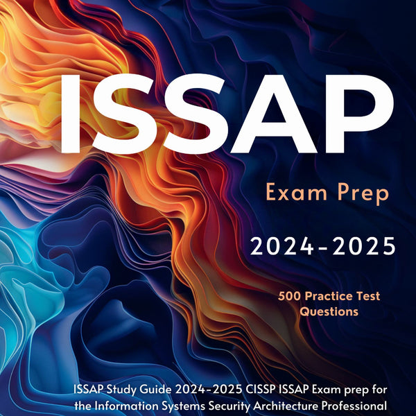 ISSAP Study Guide 2024-2025 CISSP ISSAP Exam prep for the Information