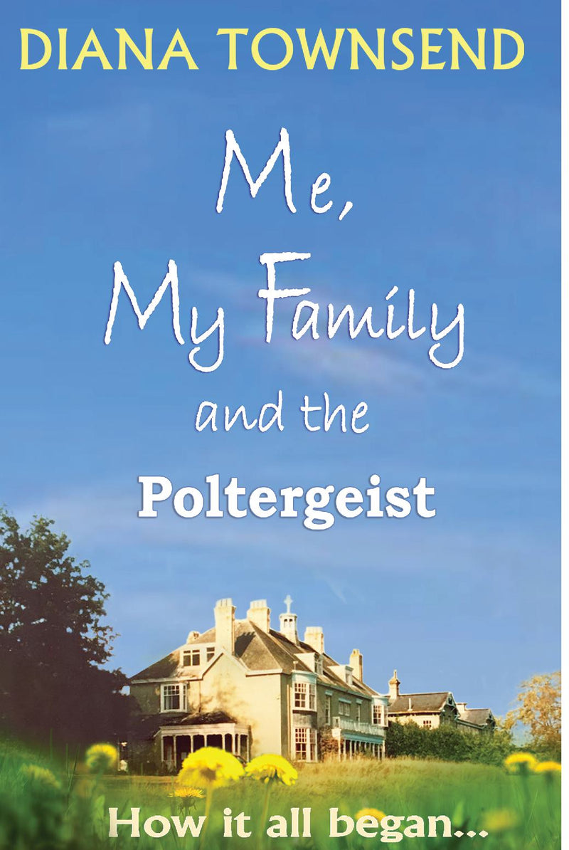 ME, MY FAMILY AND THE POLTERGEIST (How it all began...)