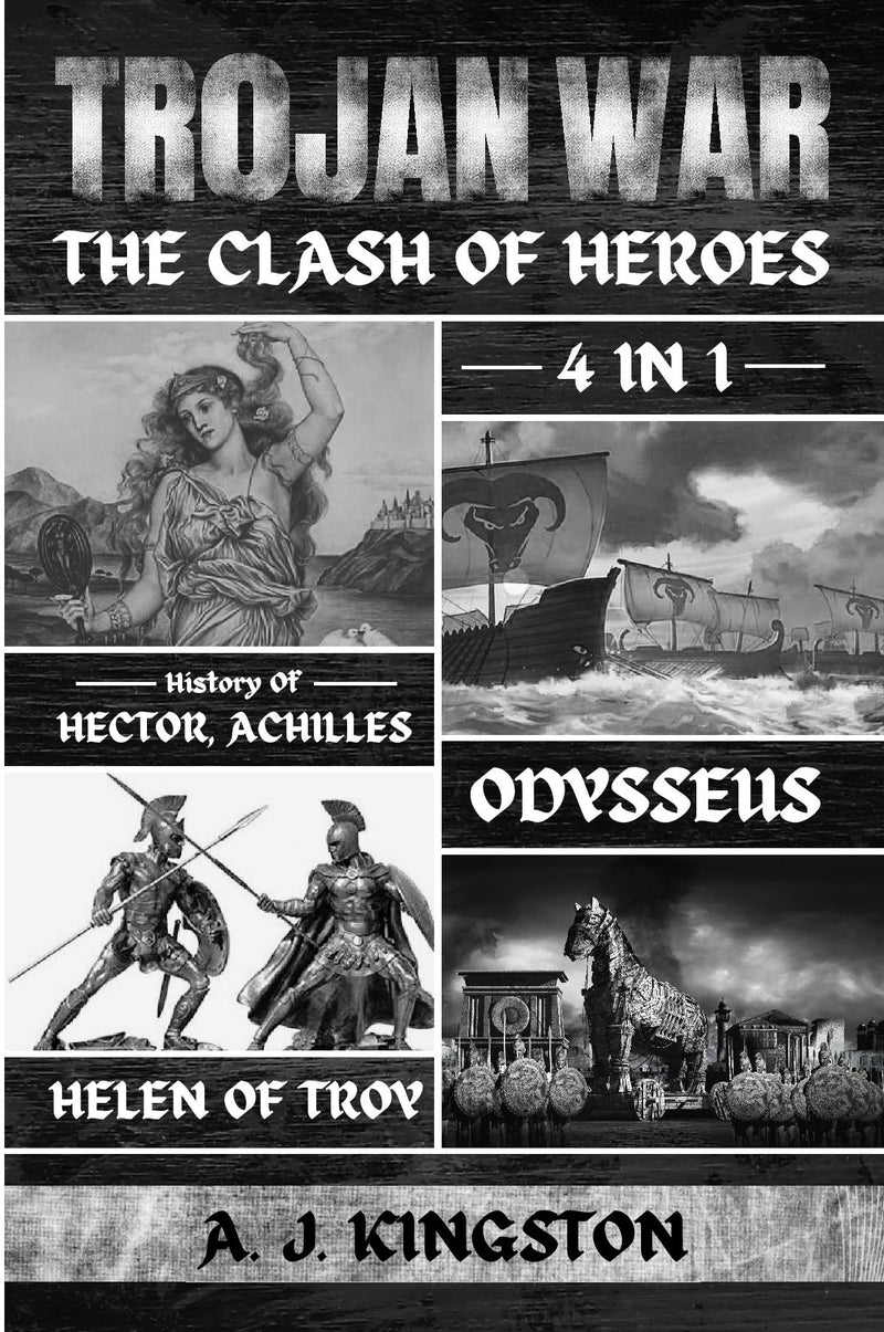 Trojan War: The Clash Of Heroes - 4 In 1 History Of Hector, Achilles, Odysseus & Helen Of Troy