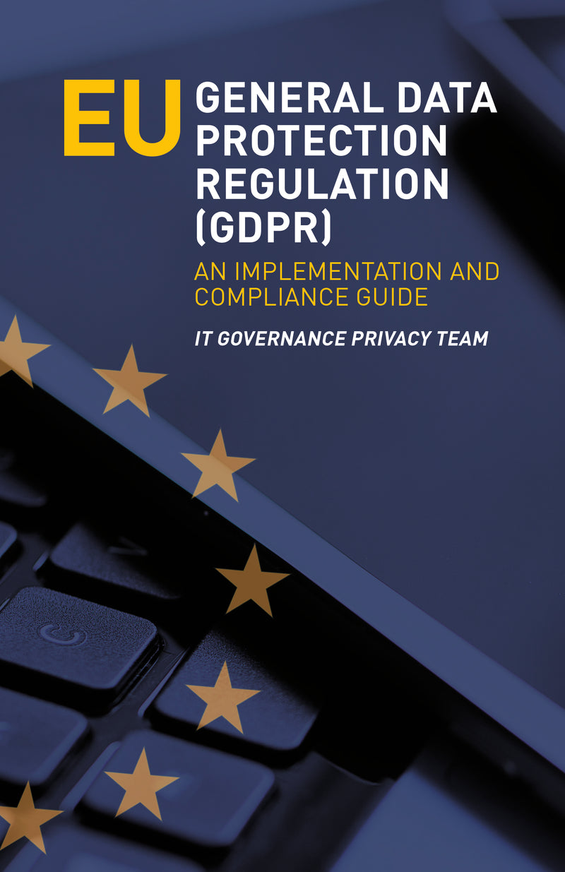 EU General Data Protection Regulation (GDPR): An Implementation and Compliance Guide