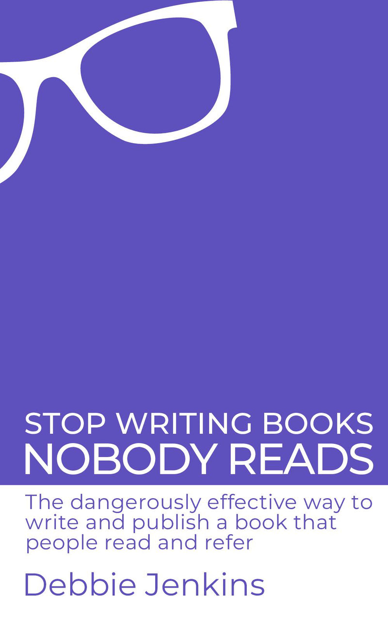 Stop writing books nobody reads: The dangerously effective way to write and publish a book that people read and refer