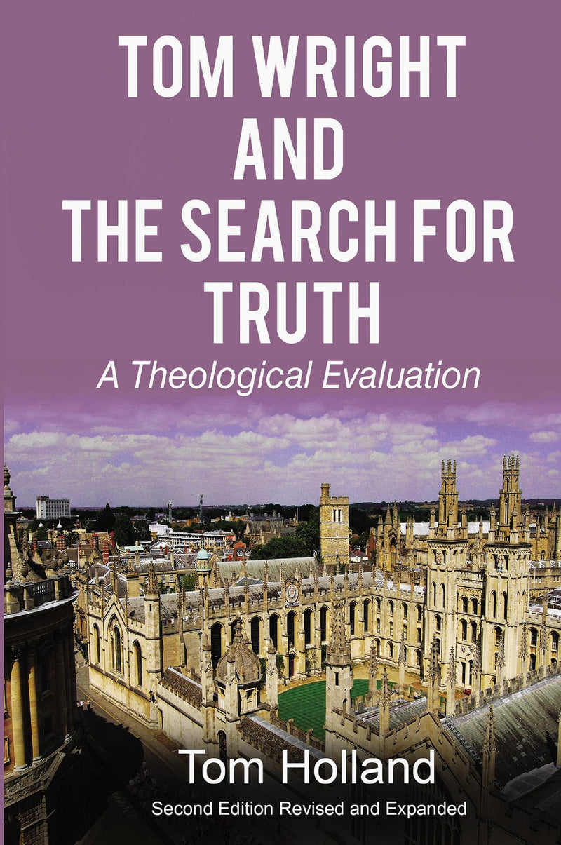 Tom Wright and the Search for Truth: A Theological Evaluation 2nd Edition Revised and Expanded