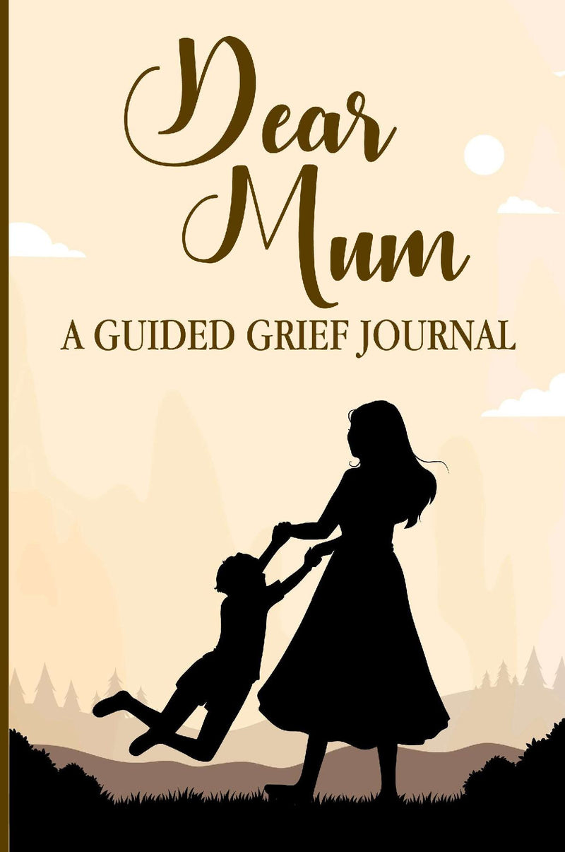 DEAR MUM, A GUIDED GRIEF JOURNAL