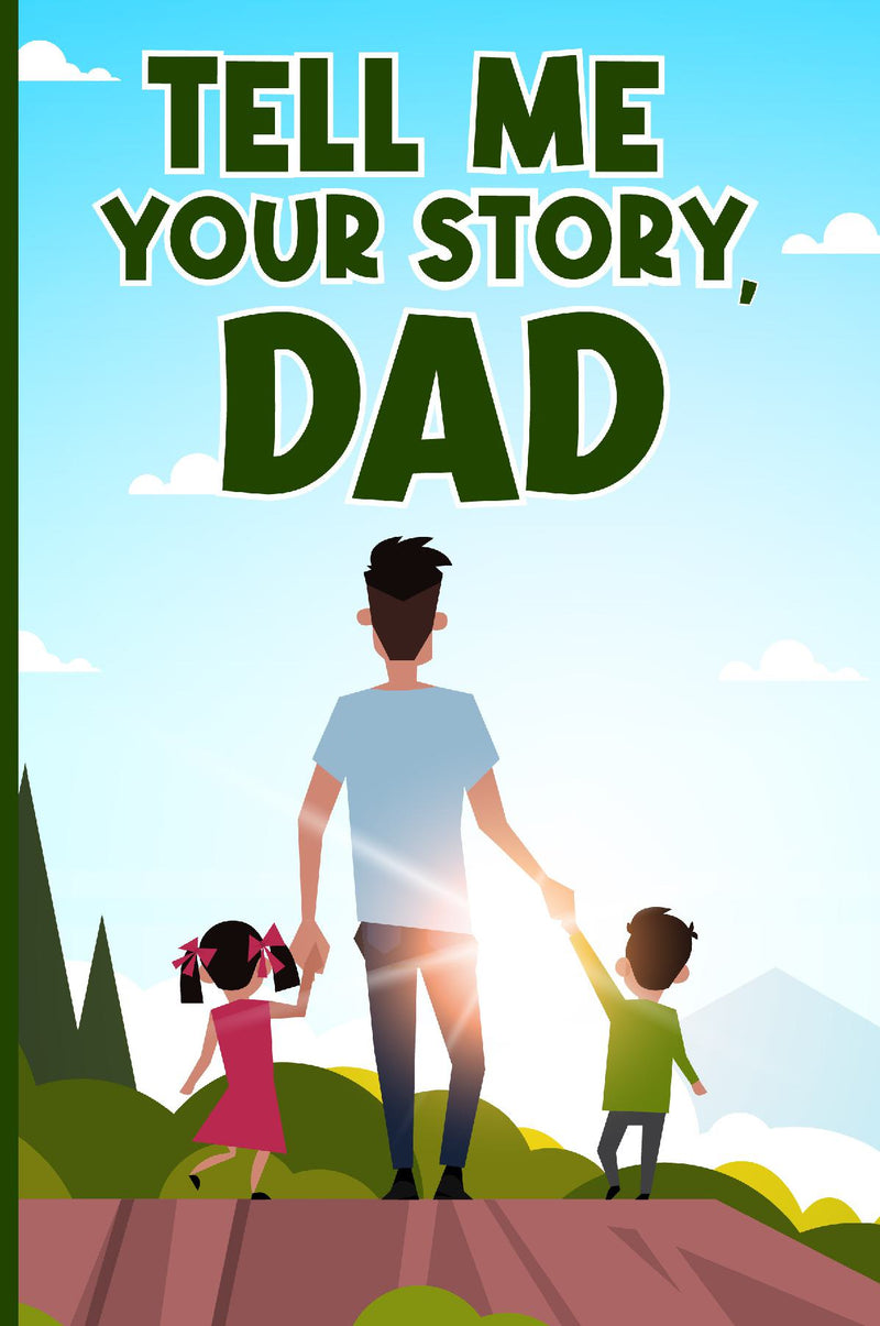 Tell me your story, Dad.