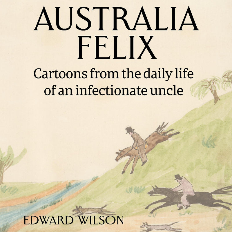 Australia Felix: Cartoons from the daily life of an infectionate uncle