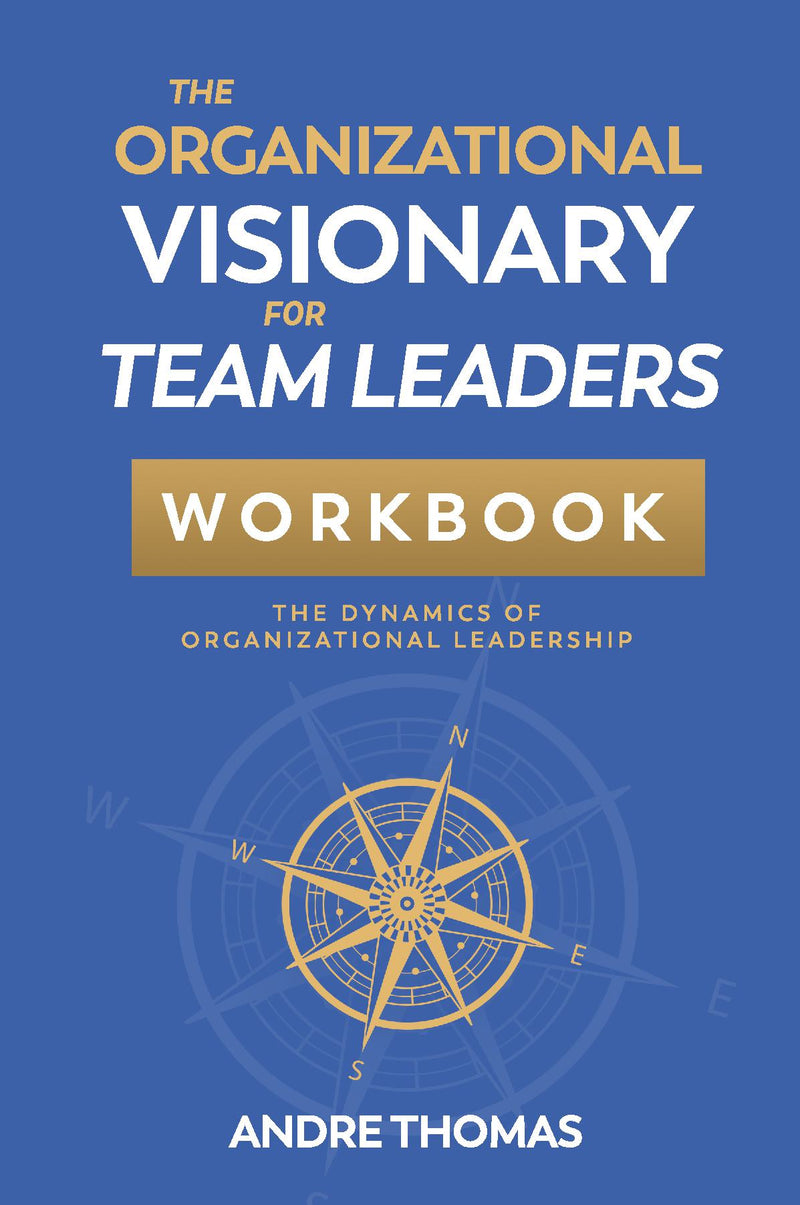 The Organizational Visionary for Team Leaders Workbook