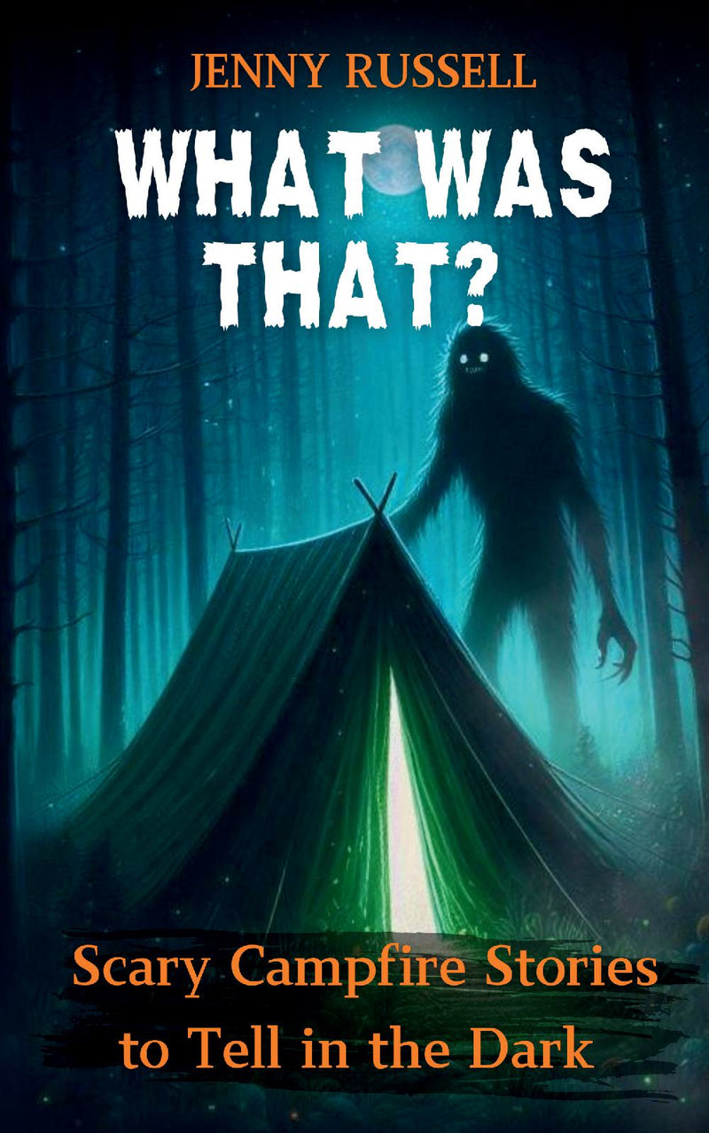 What Was That? Scary Campfire Stories to Tell in the Dark