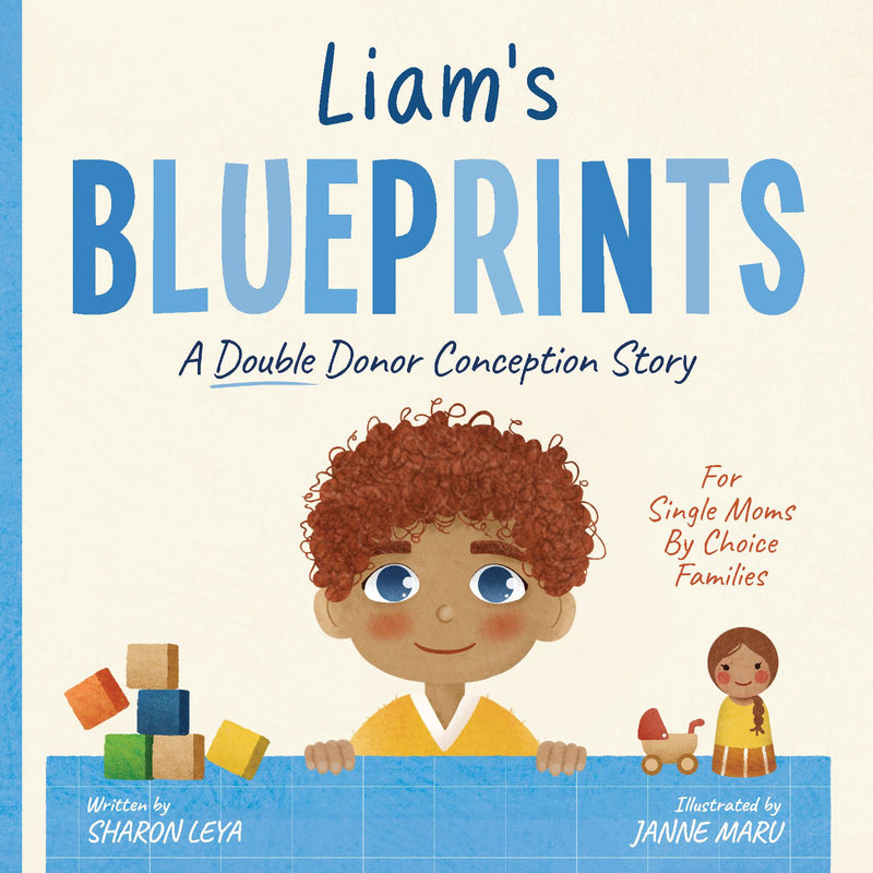 Liam's Blueprints: A (Double Donor) Donor Conception Story for Single Moms By Choice Families