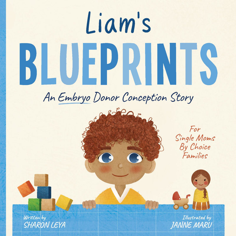 Liam's Blueprints: A (Embryo) Donor Conception Story for Single Moms By Choice Families