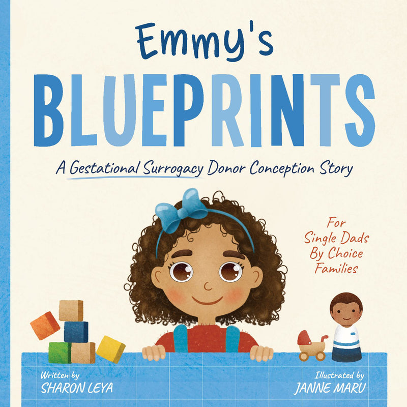 Emmy's Blueprints: A (Gestational Surrogacy) Donor Conception Story for Single Dads By Choice Families