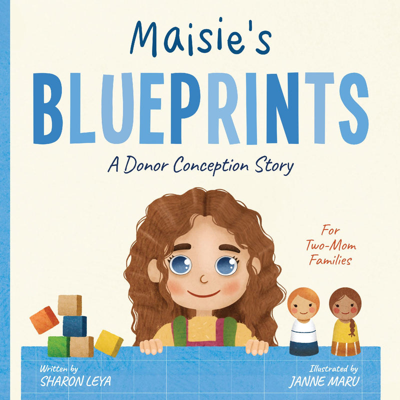 Maisie's Blueprints: A (IUI/IVF/ICI) Donor Conception Story for Two-Mom Families