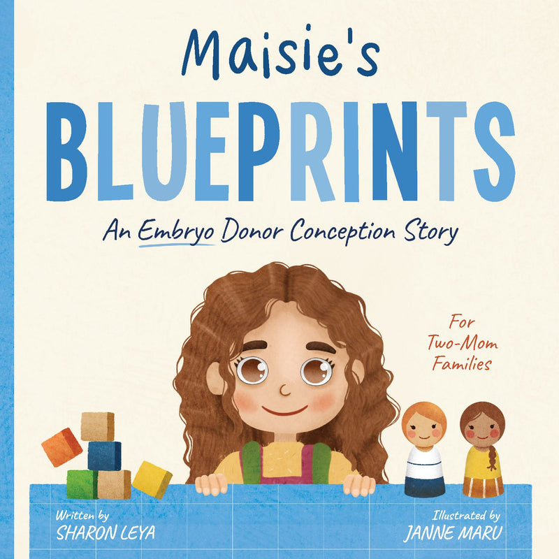 Maisie's Blueprints: A (Embryo) Donor Conception Story for Two-Mom Families