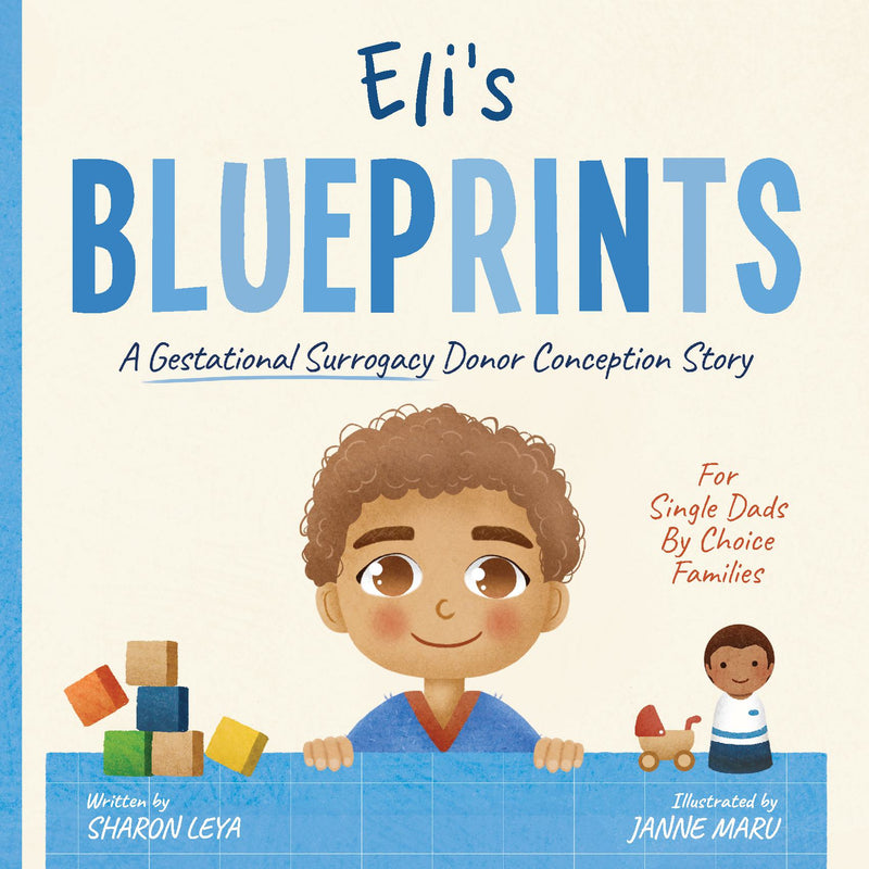 Eli's Blueprints: A (Gestational Surrogacy) Donor Conception Story for Single Dads By Choice