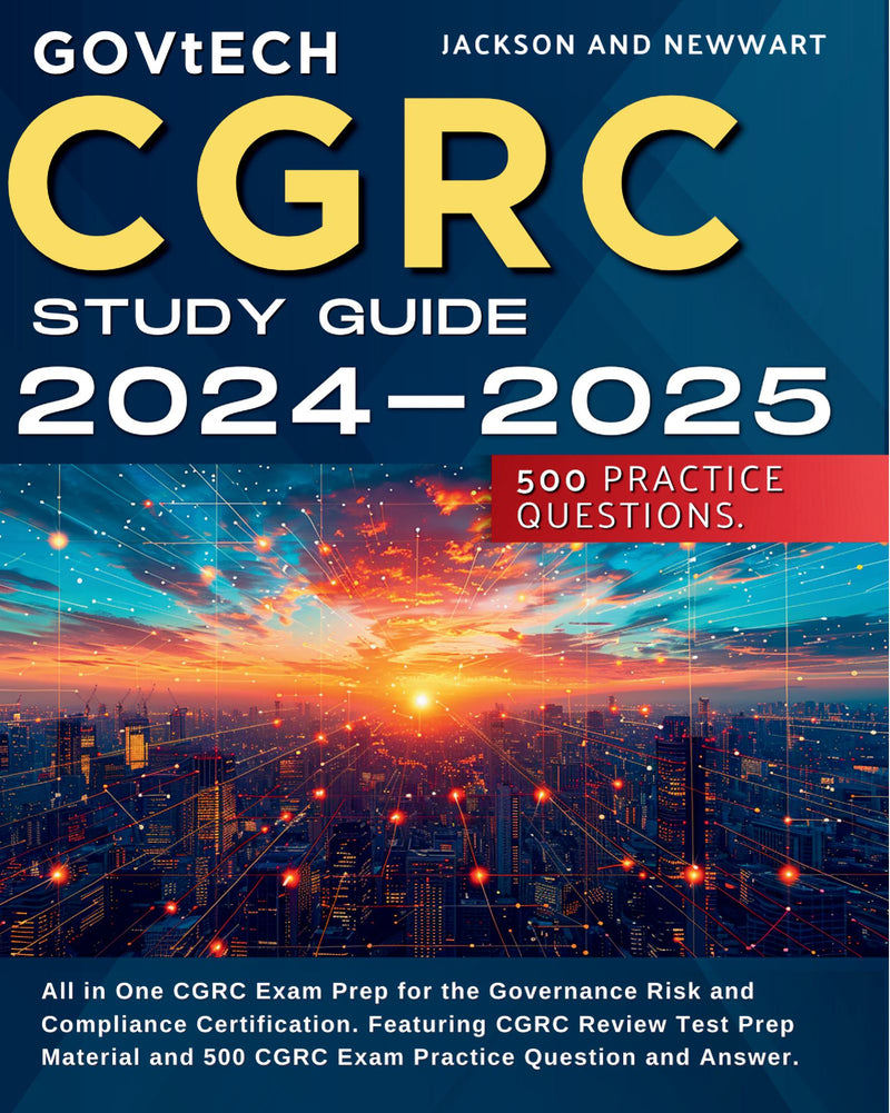 CGRC Study Guide 2024-2025: All in One CGRC Exam Prep for the Governance Risk and Compliance Certification. Featuring CGRC Review Test Prep Material and 500 CGRC Exam Practice Question and Answer.