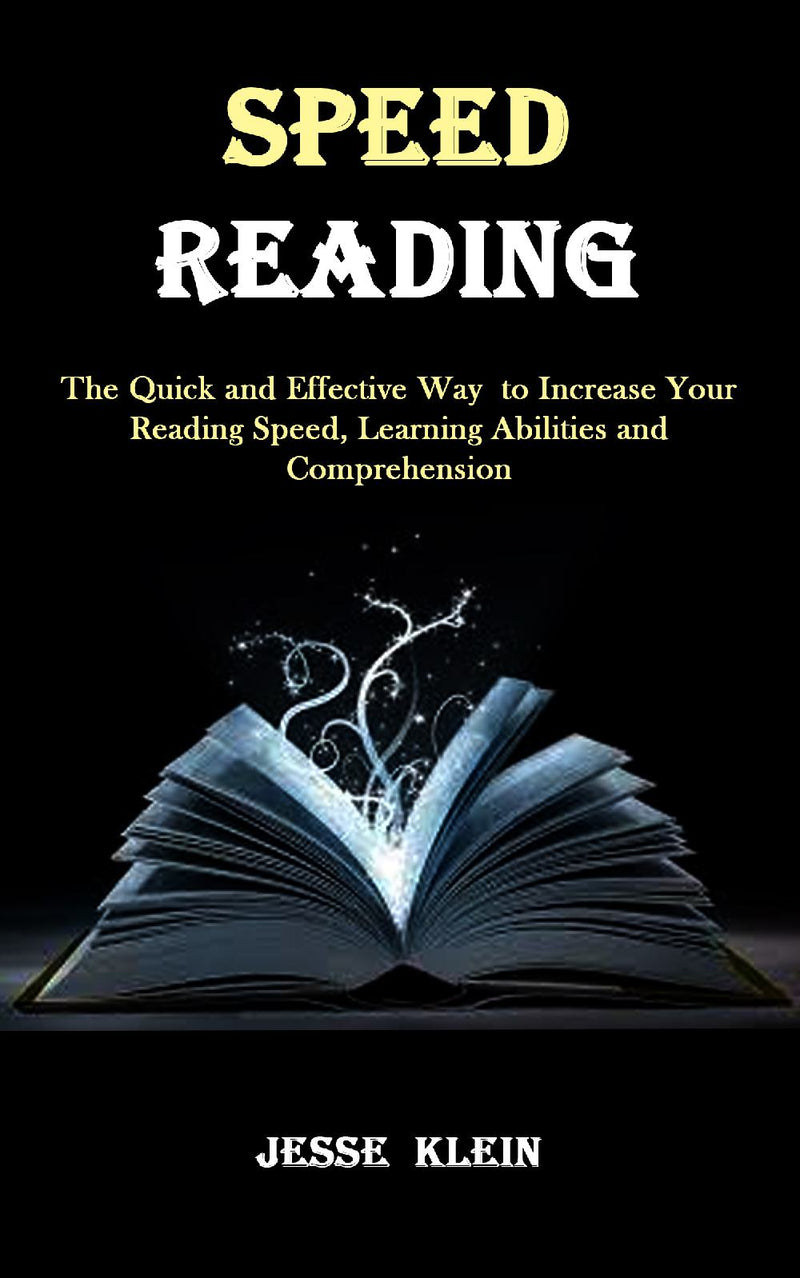 Speed Reading: The Quick and Effective Way  to Increase Your Reading Speed, Learning Abilities and Comprehension