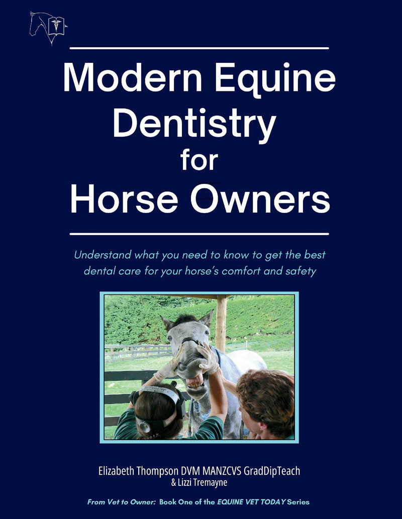 Modern Equine Dentistry for Horse Owners: Understand What You Need to Know to Get the Best Dental Care for Your Horse's Comfort and Safety