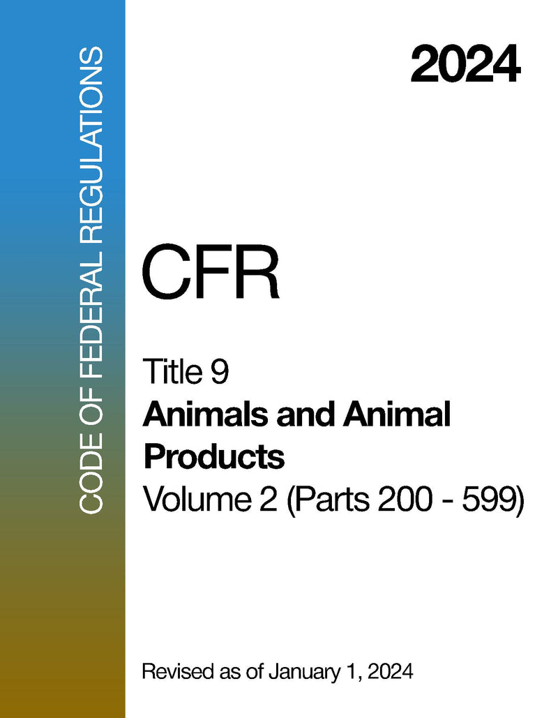 2024 CFR Title 9 - Animals and Animal Products, Volume 2 (Parts 200 - 599) - Code Of Federal Regulations