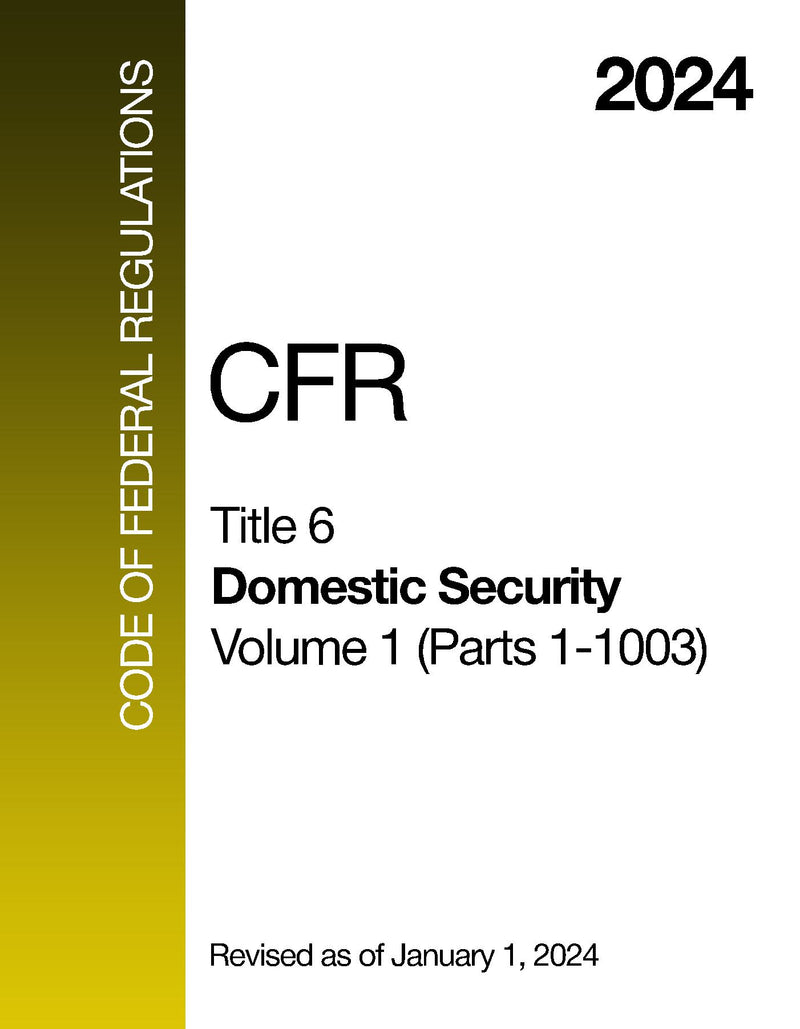 2024 CFR Title 6 - Domestic Security, Volume 1 (Parts 1 - 1003) - Code Of Federal Regulations