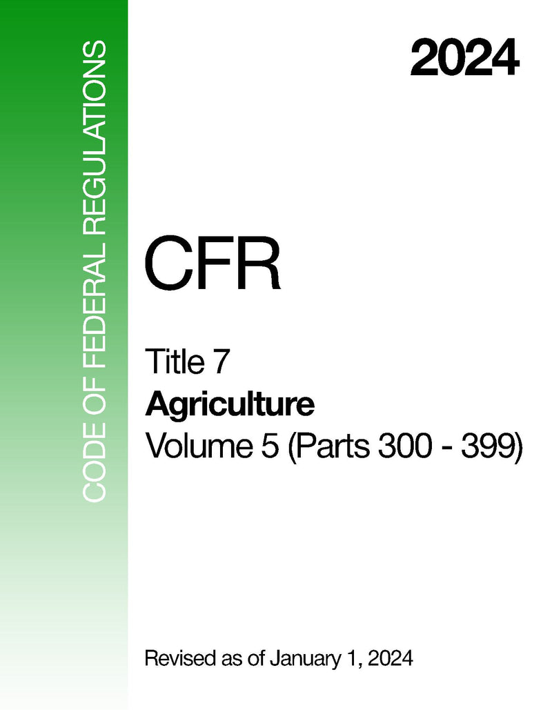 2024 CFR Title 7 - Agriculture, Volume 5 (Parts 300 - 399) - Code Of Federal Regulations