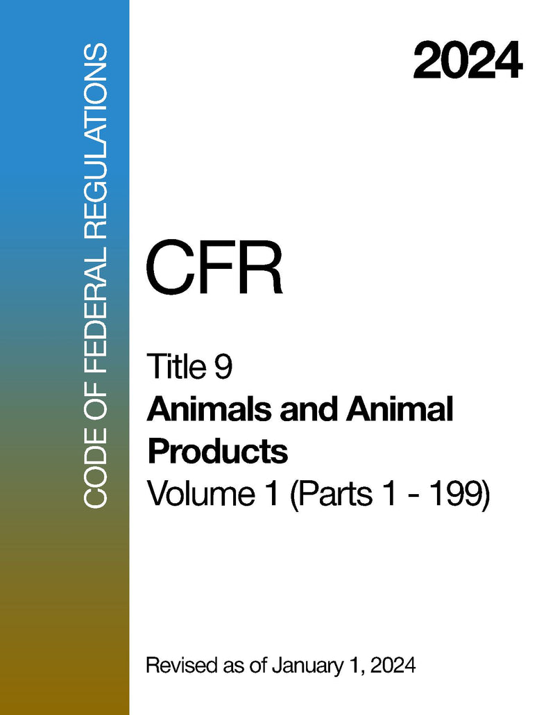 2024 CFR Title 9 - Animals and Animal Products, Volume 1 (Parts 1 - 199) - Code Of Federal Regulations