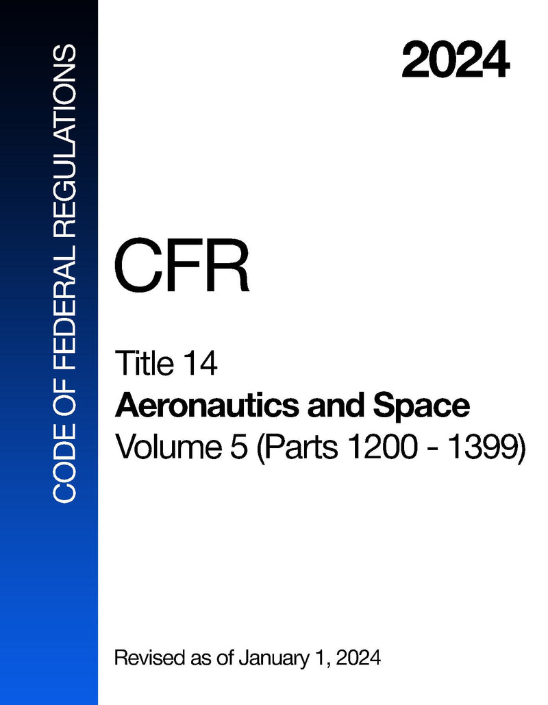 2024 CFR Title 14 - Aeronautics and Space, Volume 5 (Parts 1200 - 1399) - Code Of Federal Regulations