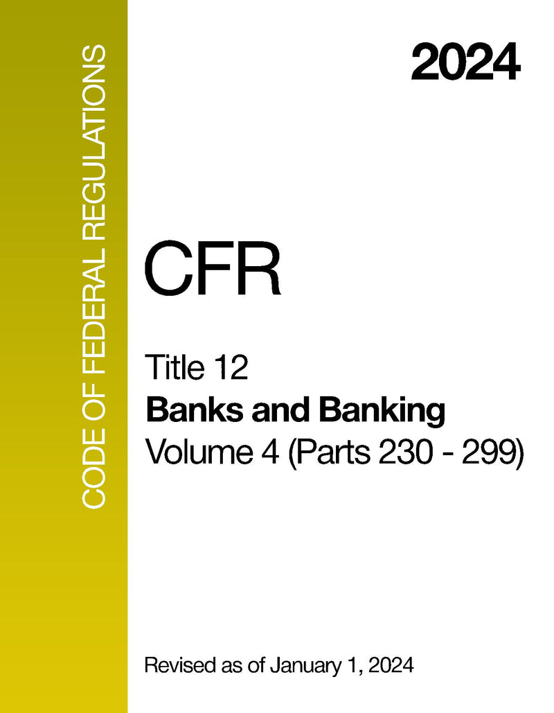 2024 CFR Title 12 - Banks and Banking, Volume 4 (Parts 230 - 299) - Code Of Federal Regulations