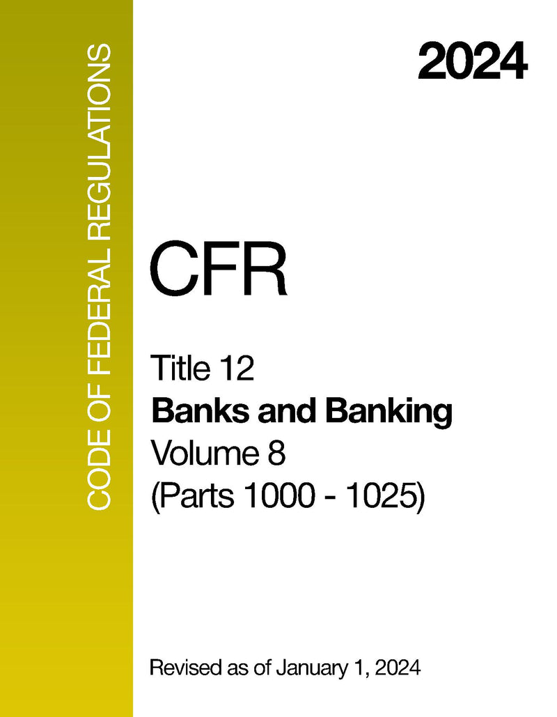 2024 CFR Title 12 - Banks and Banking, Volume 8 (Parts 1000 - 1025) - Code Of Federal Regulations