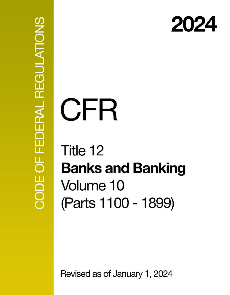 2024 CFR Title 12 - Banks and Banking, Volume 10 (Parts 1100 - 1899) - Code Of Federal Regulations