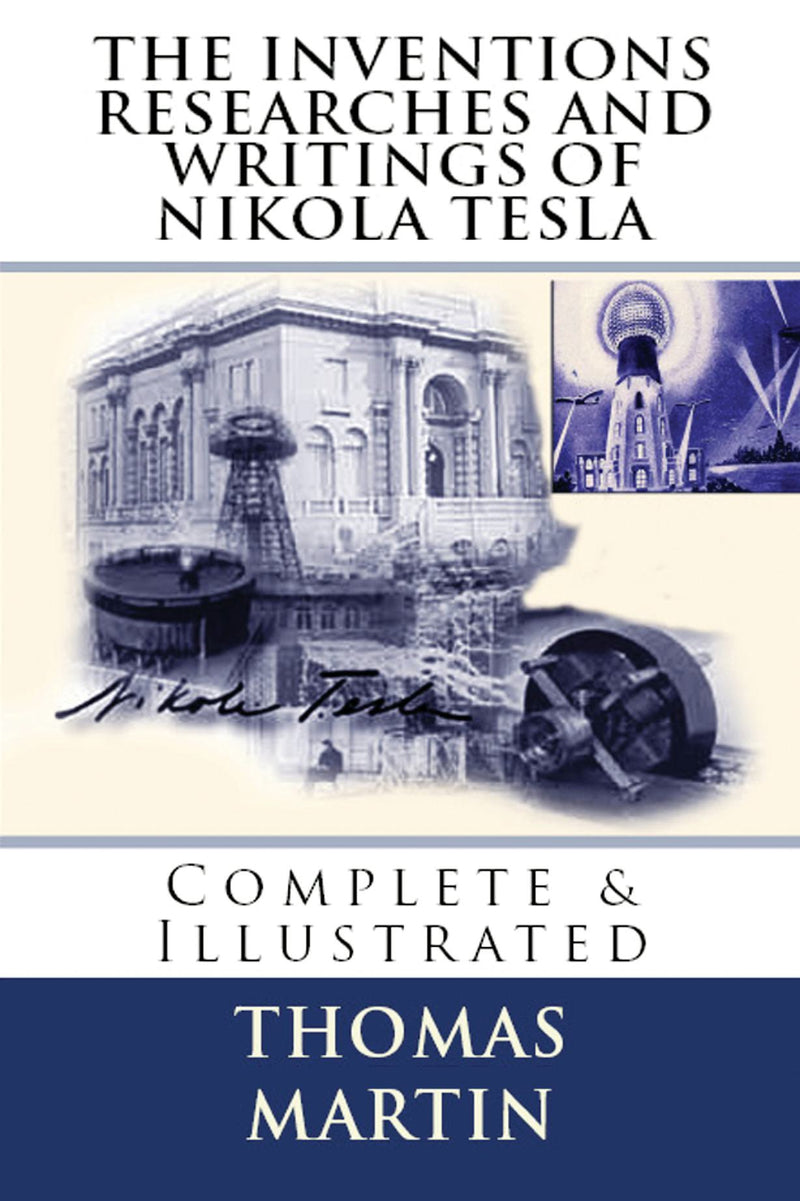 The Inventions Researches and Writings of Nikola Tesla