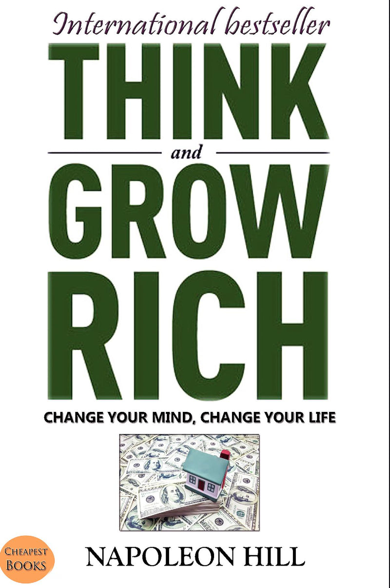 Think And Grow Rich: Change Your Mind, Change Your Life!