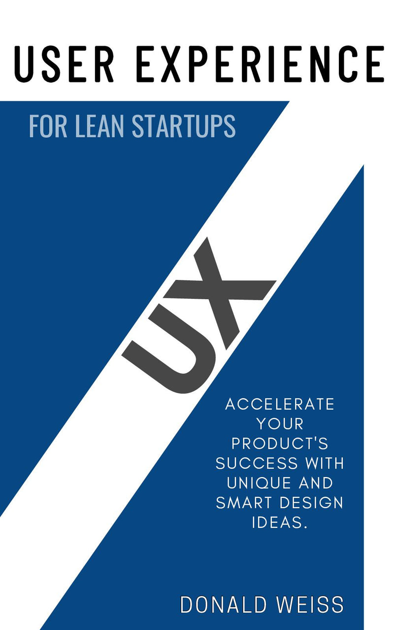 UX “User Experience” for Lean Startups::: “Accelerate Your Product's SUCCESS With Unique and Smart Design Ideas.”