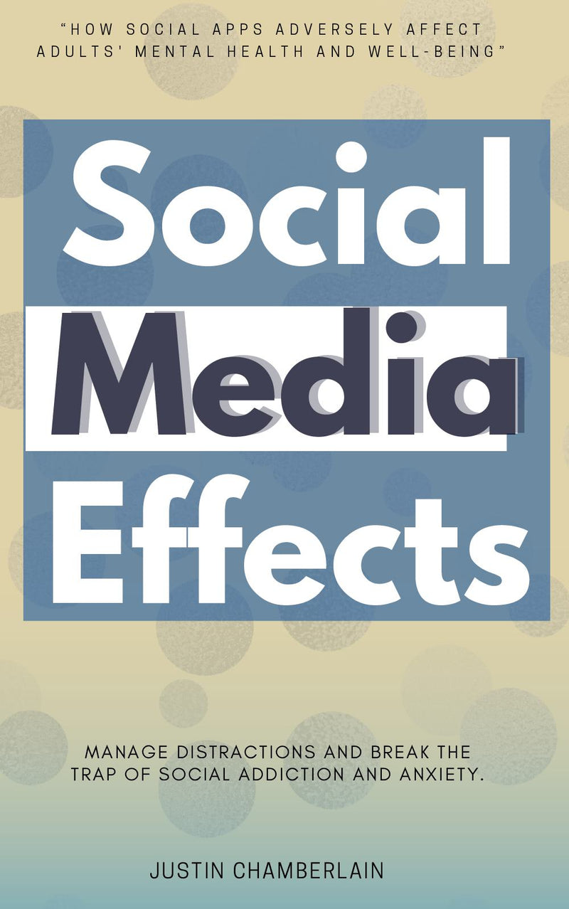 Social Media Effects::: “How Social Apps Adversely Affect Adults' Mental Health and Well-Being” | MANAGE Distractions and Break the Trap of Social Addiction and Anxiety.