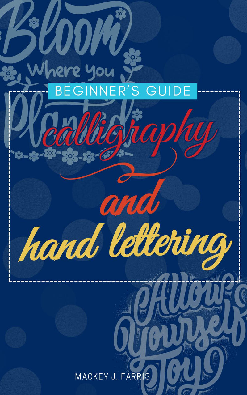 Calligraphy and Hand Lettering::: Beginner's Guide to Master the Art of Hand Lettering and Create Beautiful Projects.