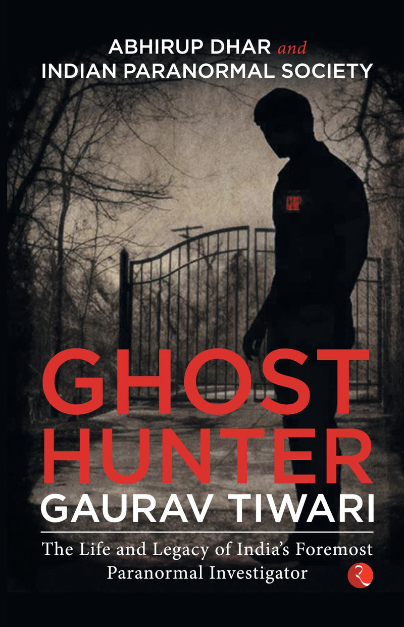 Ghost Hunter Gaurav Tiwari: The Life and Legacy of India's Foremost Paranormal Investigator