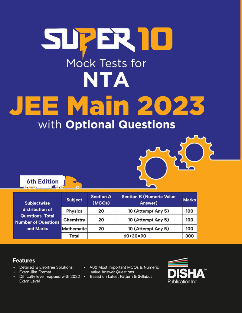 Super 10 Mock Tests for NTA JEE Main 2023 with Optional Questions - 6th Edition | Physics, Chemistry, Mathematics - PCM | Numeric Value Questions NVQs | Mock Tests | 100% Solutions | Improve your Speed, Strike Rate & Score