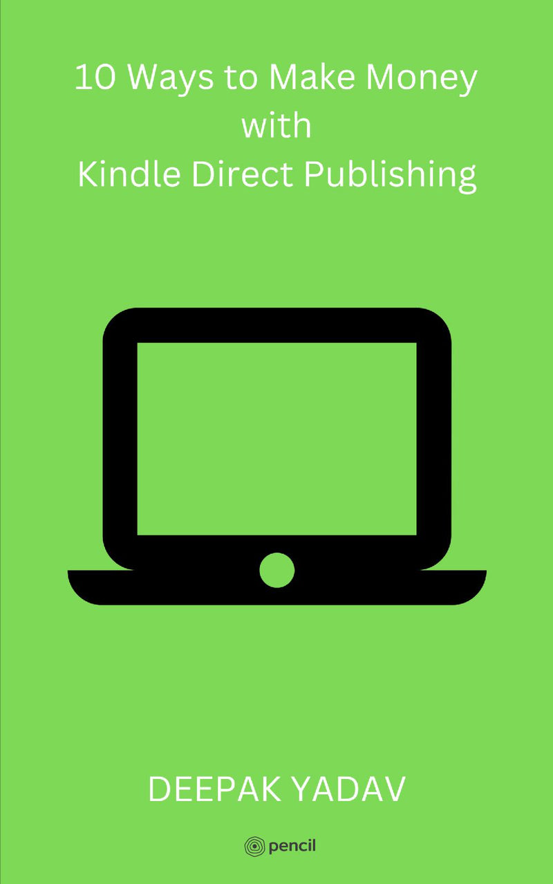 10 Ways to Make Money with Kindle Direct Publishing