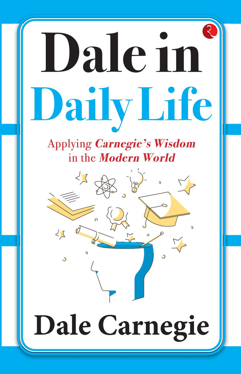 Dale in Daily Life: Applying Carnegie's Wisdom in the Modern World