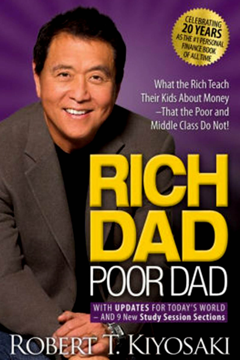 Rich Dad Poor Dad: What The Rich Teach Their Kids About Money— That The Poor And Middle Class Do Not!