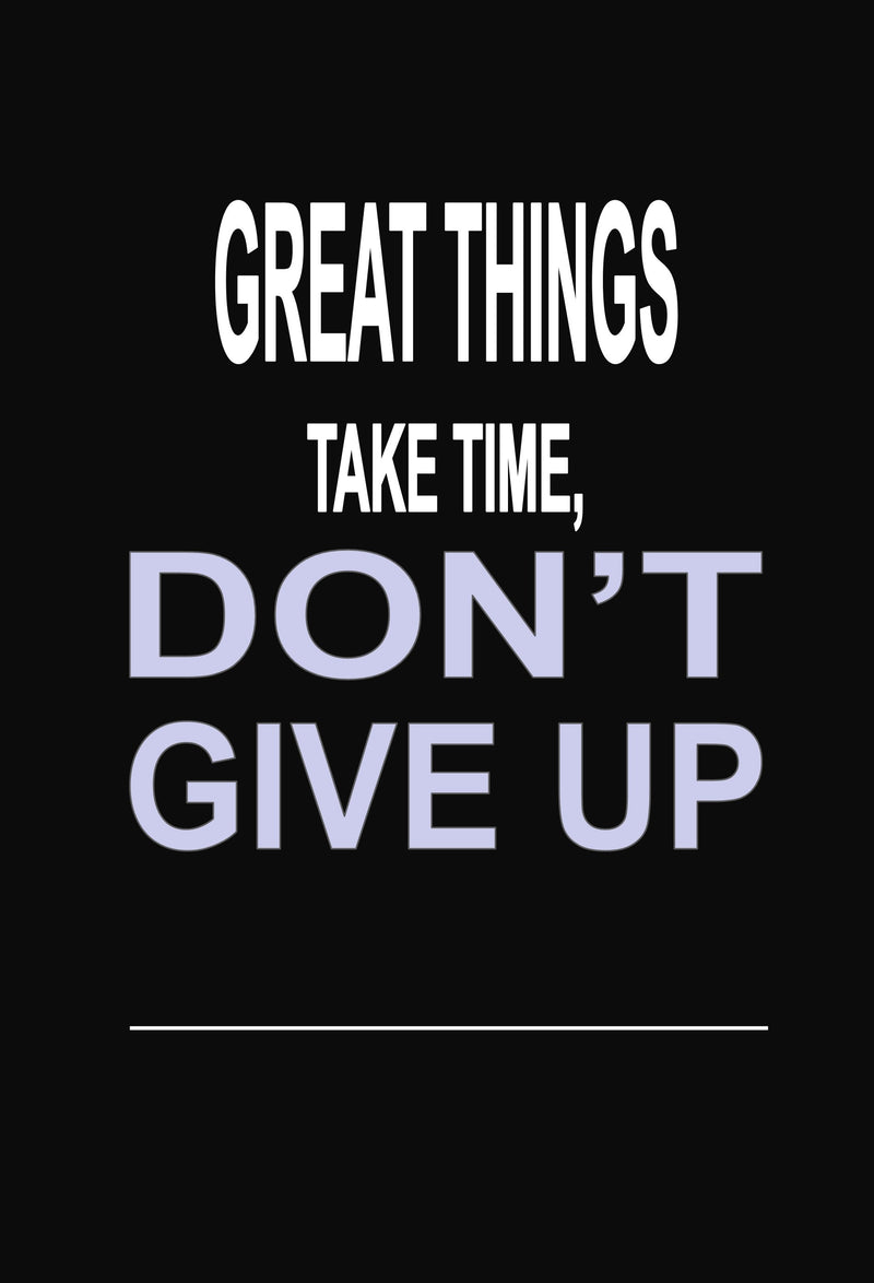 "Great Things Take Time, Don't Give Up: 100 Pages 6" X 9" Wide Ruled Line Paper Motivational Quote Notebook Journal"