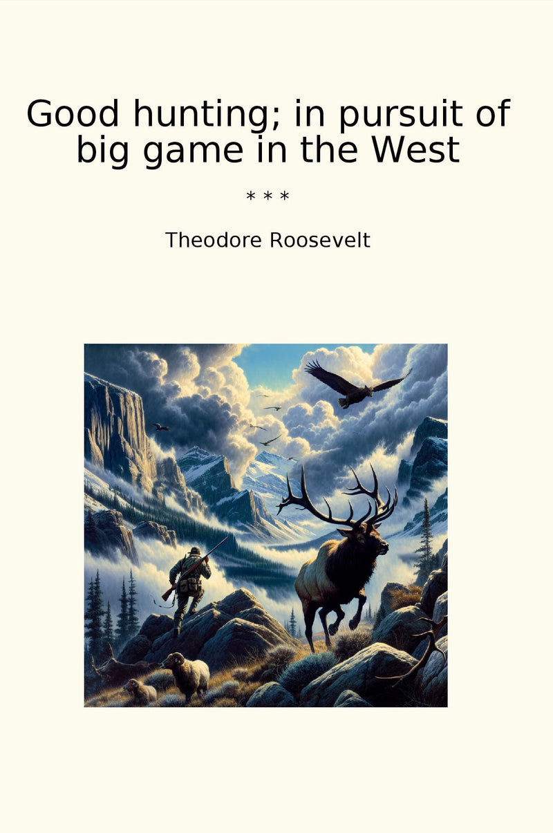 Good hunting; in pursuit of big game in the West