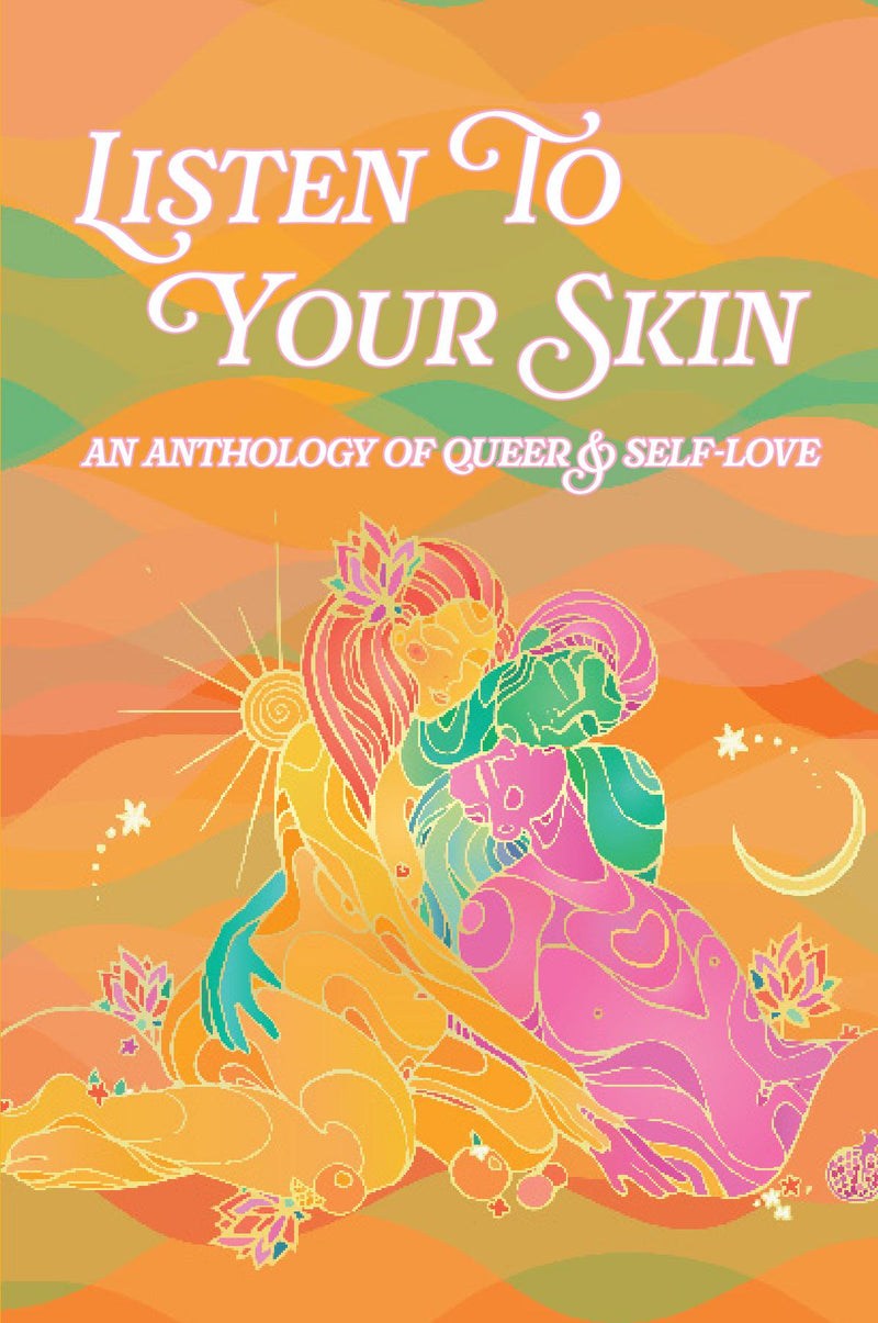 Listen To Your Skin: an Anthology of Queer and Self-Love